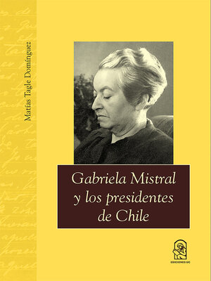 cover image of Gabriela Mistral y los presidentes de Chile